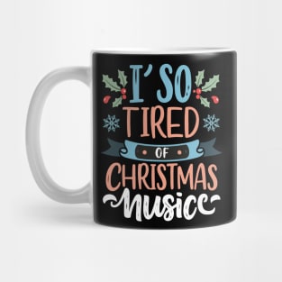 I'm so tired of Christmas music Mug